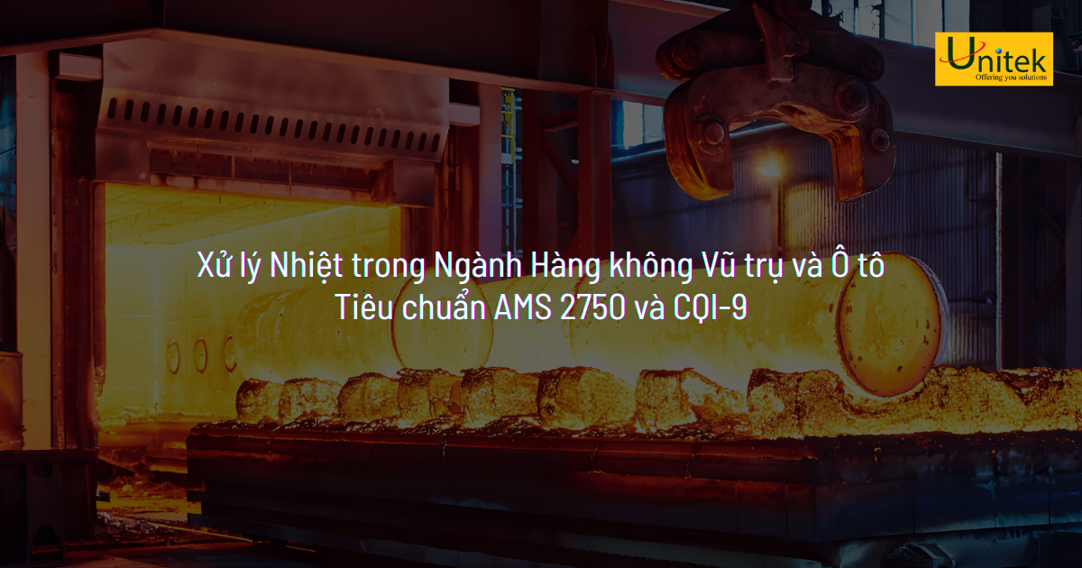 Xử lý Nhiệt trong Ngành Hàng không Vũ trụ và Ô tô: Tiêu chuẩn AMS 2750 và CQI-9