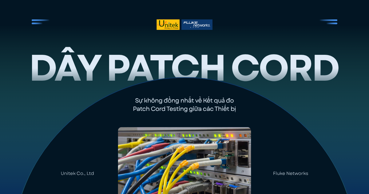 Dây Patch Cord là gì? Tại sao Đo kiểm Patch Cord Cat6A có sự Không đồng nhất giữa các Thiết bị?