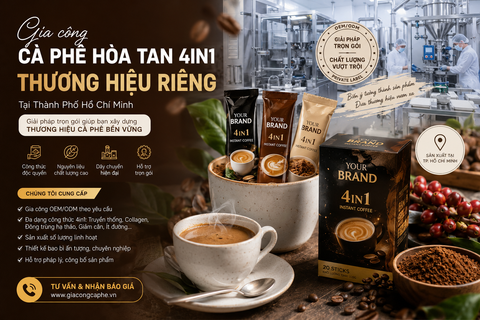 Gia Công Cà Phê Hòa Tan 4in1 Thương Hiệu Riêng Tại Thành Phố Hồ Chí Minh – Giải Pháp Xây Dựng Thương Hiệu Cà Phê Bền Vững