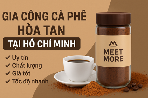 GIA CÔNG CÀ PHÊ HÒA TAN TẠI HỒ CHÍ MINH UY TÍN – GIẢI PHÁP XÂY DỰNG THƯƠNG HIỆU RIÊNG CÙNG CÔNG TY CÀ PHÊ MEET MORE