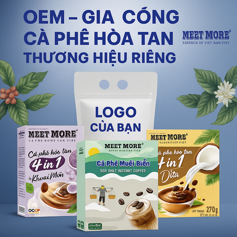 OEM – Gia công cà phê hòa tan thương hiệu riêng tại Việt Nam cùng Cà phê Meet More