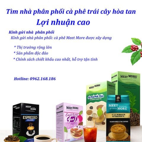 TÌM ĐỐI TÁC PHÂN PHỐI CÀ PHÊ HÒA TAN TRÁI CÂY MEET MORE – LỢI NHUẬN CAO NHẤT