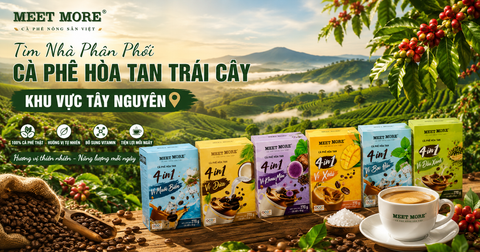 Tìm Nhà Phân Phối Cà Phê Hòa Tan Trái Cây Khu Vực Tây Nguyên – Cơ Hội Đồng Hành Cùng Meet More Mở Rộng Thị Trường