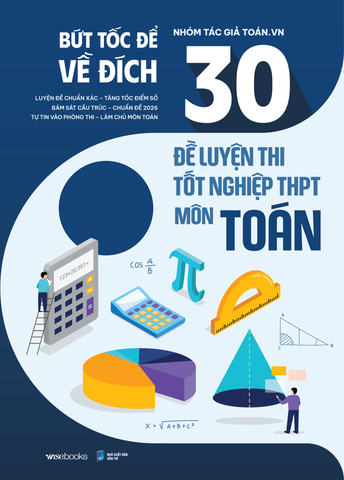 GIỚI THIỆU SÁCH MỚI: 30 ĐỀ LUYỆN THI TỐT NGHỆP THPT MÔN TOÁN - BỨT TỐC ĐỂ VỀ ĐÍCH