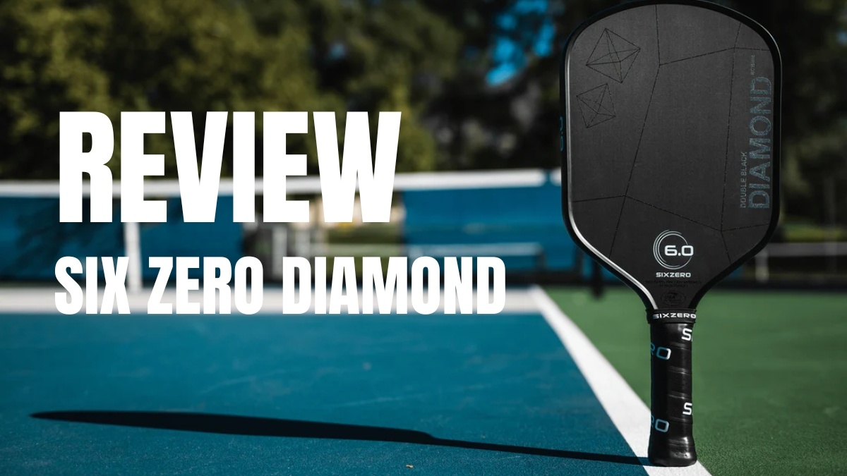 Đánh giá vợt pickleball Six Zero Diamond: Cân bằng trọn vẹn