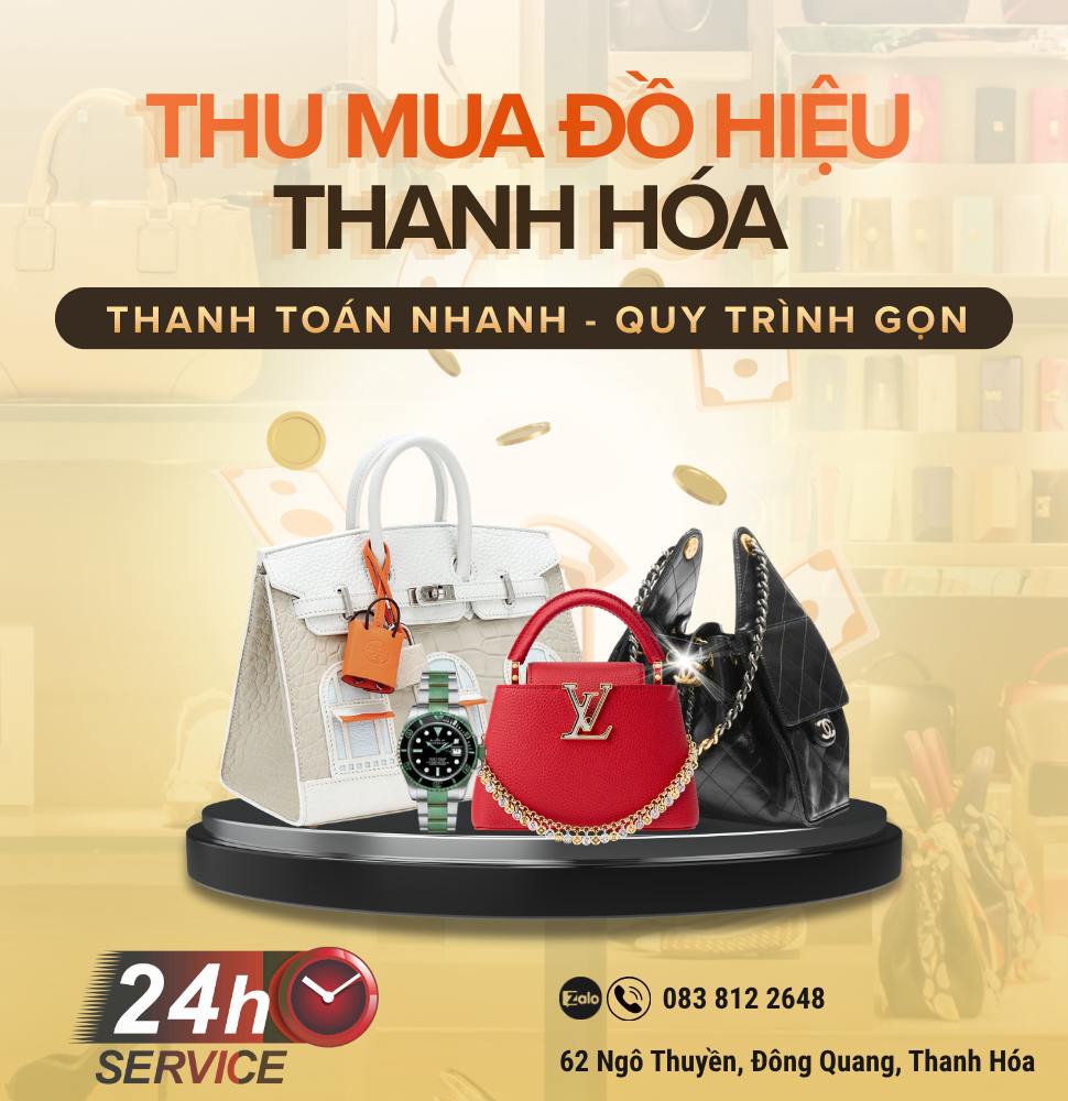 THU MUA ĐỒ HIỆU TẠI THANH HÓA – ĐỊA CHỈ THU MUA TÚI HIỆU GIÁ CAO, UY TÍN
