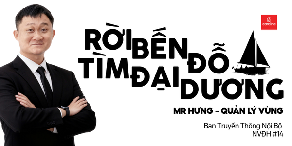 Nhân vật điển hình #14: Rời bến đỗ, tìm đại dương - Mr Hưng Quản lý vùng