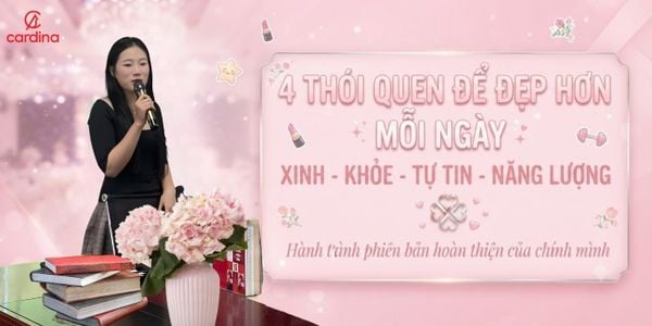 Cardina Talk : 4 thói quen để đẹp hơn mỗi ngày | Xinh, khỏe, tự tin, năng động