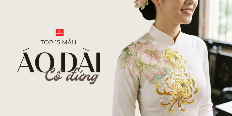 15+ Kiểu Áo Dài Cổ Đứng Đẹp, Chuẩn 