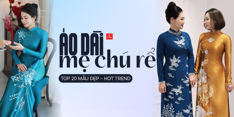Gợi ý 20+ mẫu áo dài mẹ chú rể đẹp, sang trọng