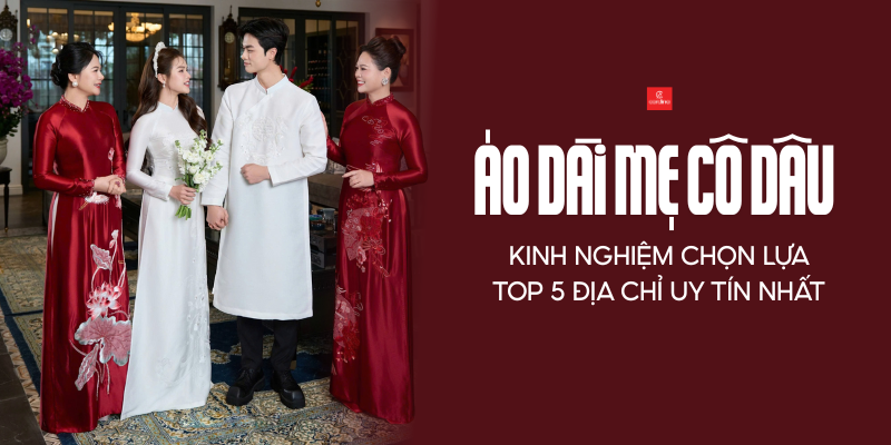 Áo dài mẹ cô dâu: Kinh nghiệm chọn lựa và Top 5 địa chỉ uy tín nhất