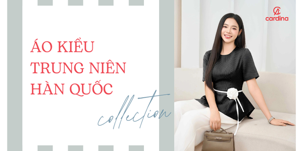 Note lại ngay 15 mẫu áo kiểu trung niên Hàn Quốc sang trọng và quý phái