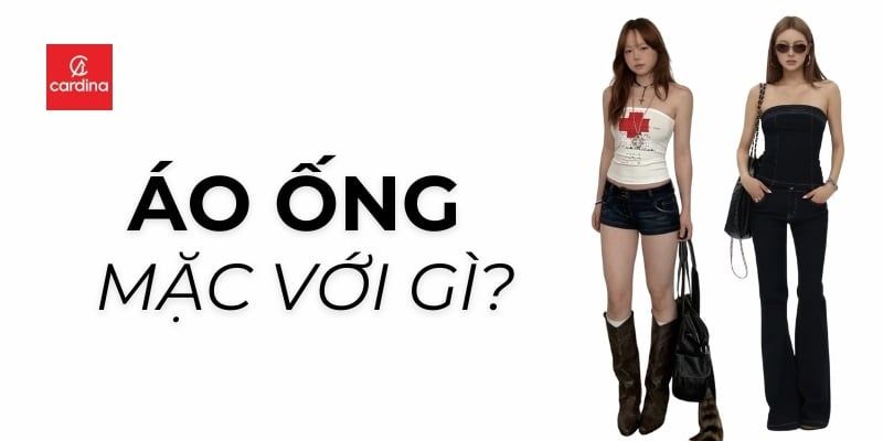 Áo ống mặc với gì? Top những mẫu áo ống đẹp nhất hè 2025