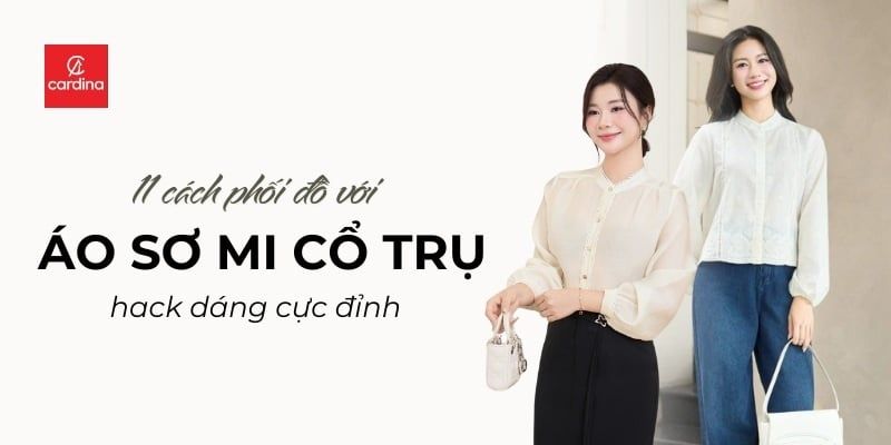 11 Cách Phối Đồ Với Áo Sơ Mi Cổ Trụ: Hack Dáng Cực Đỉnh, Thăng Hạng Visual