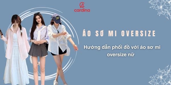 Áo sơ mi oversize là gì? Hướng dẫn phối đồ với áo sơ mi oversize nữ