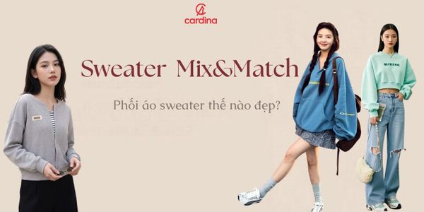 Áo sweater mặc với gì đẹp? Hướng dẫn chị em cách phối đồ siêu cá tính với áo sweater