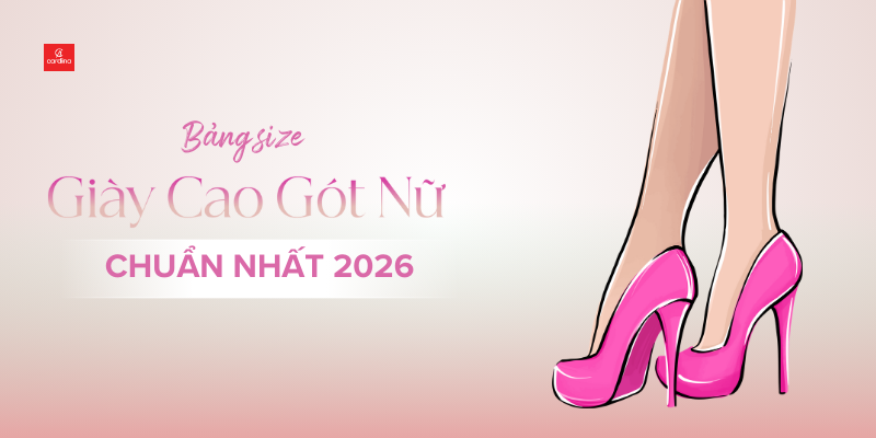 Bảng Size Giày Cao Gót Nữ Chuẩn 2026 & Bí Kíp Chọn Giày Vừa Vặn Từ Chuyên Gia