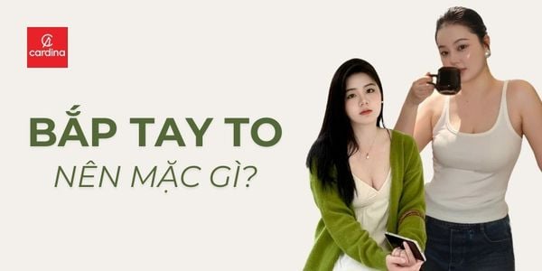 Bắp tay to mặc gì? Bí quyết chọn đồ cho cô nàng bắp tay to cực đơn giản