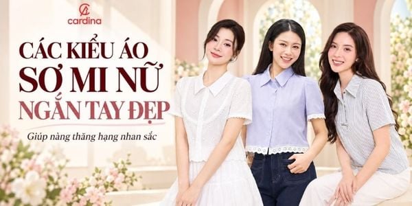 Các kiểu áo sơ mi nữ ngắn tay đẹp giúp nàng thăng hạng nhan sắc