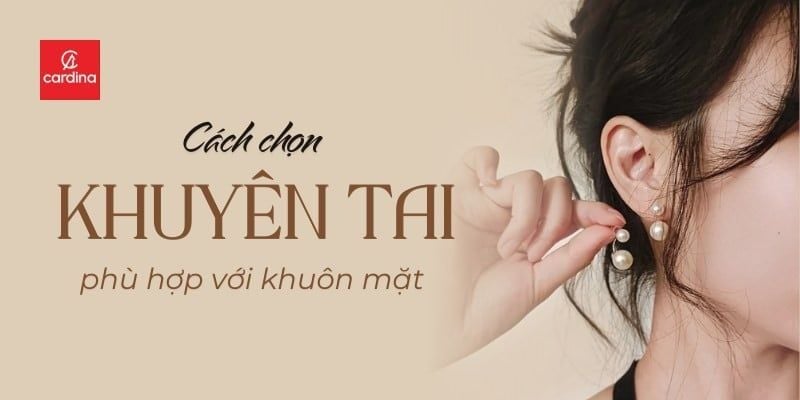 Hướng dẫn chị em cách chọn khuyên tai phù hợp với khuôn mặt và kiểu tóc