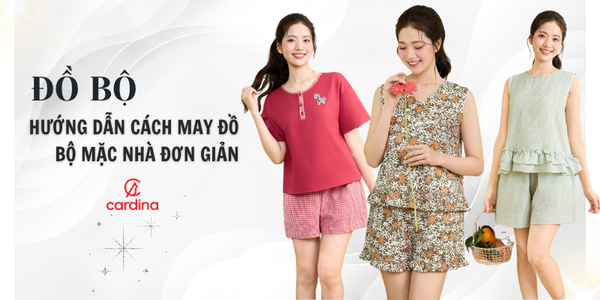 Hướng dẫn cách may đồ bộ mặc nhà đơn giản, ai cũng biết làm!