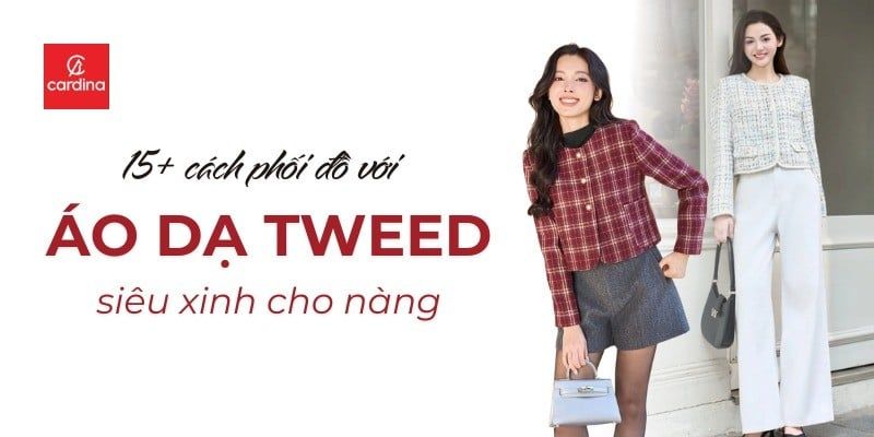15+ Cách phối đồ với áo dạ tweed trẻ trung và thanh lịch cho nàng