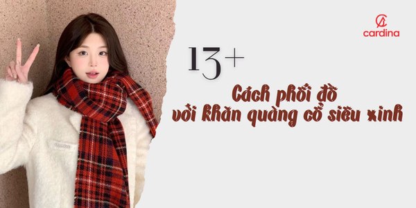 13 Cách phối đồ với khăn quàng cổ siêu xinh cho nàng tự tin xuống phố