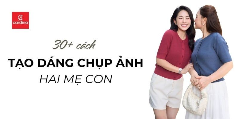 Checklist 30+ Cách Tạo Dáng Chụp Ảnh 2 Mẹ Con Đẹp Nhất