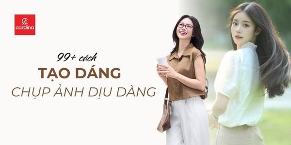 Học ngay 99+ cách tạo dáng chụp ảnh dịu dàng, siêu nữ tính cho nàng