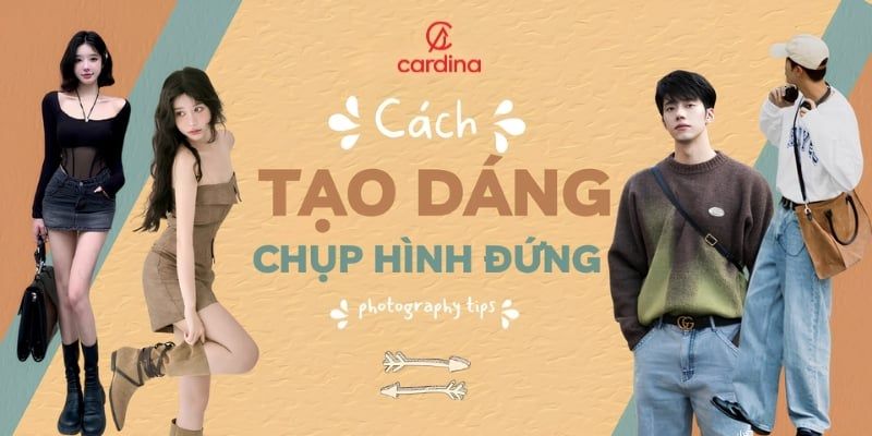100+ cách tạo dáng chụp ảnh đứng đẹp cho nam, nữ và nhóm bạn