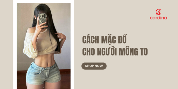 Cách mặc đồ cho người mông to giúp cơ thể thon gọn hơn