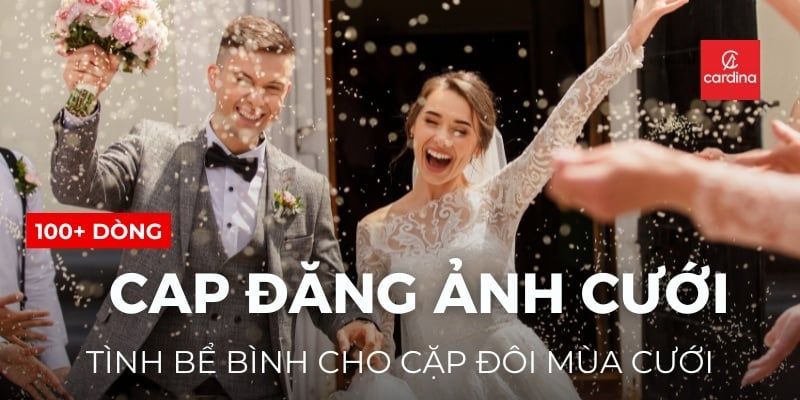 100+ Cap Đăng Ảnh Cưới Tình Bể Bình Cho Cặp Đôi Mùa Cưới