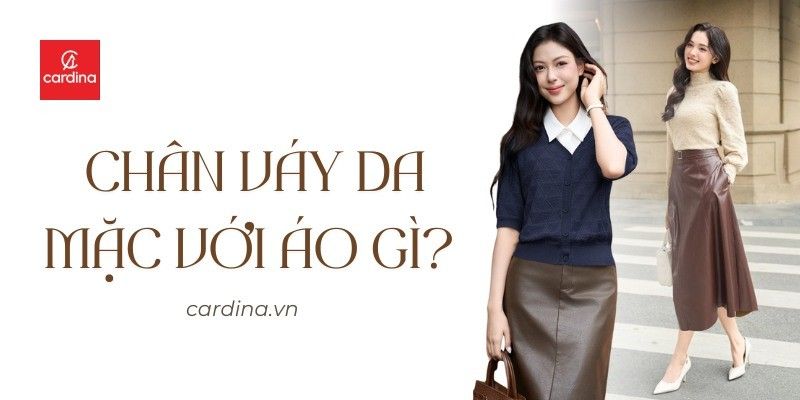 Chân váy da mặc với áo gì? 10+ cách mix đồ với chân váy da cực chảnh cho chị em xuống phố