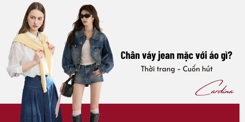 Chân váy jean mặc với áo gì thời trang, cá tính và cuốn hút?