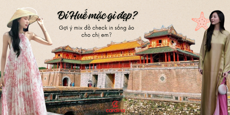 Đi Huế mặc gì đẹp, tha hồ check in sống ảo cho chị em?
