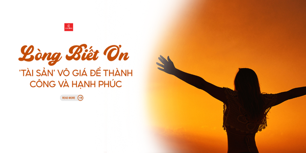 'Tài Sản' Vô Giá Để Thành Công Và Hạnh Phúc: Lòng Biết Ơn