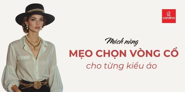 Chỉ nàng mẹo chọn vòng cổ phù hợp với từng kiểu cổ áo thêm xinh