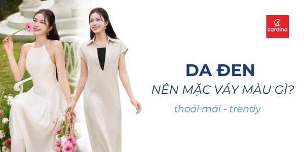 Da đen nên mặc váy màu gì để sáng da và xinh xắn hơn?
