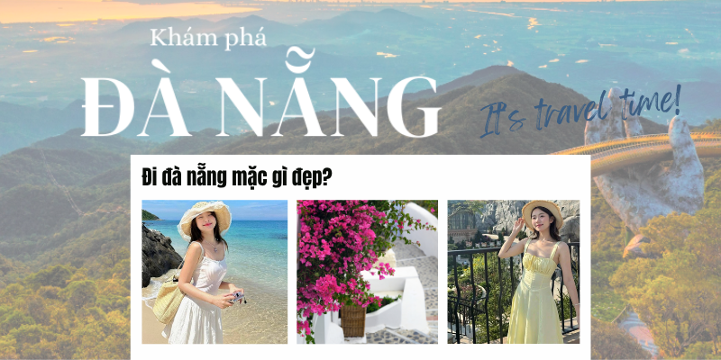 Đi đà nẵng mặc gì đẹp? Gợi ý outfit cực chảnh cho nàng