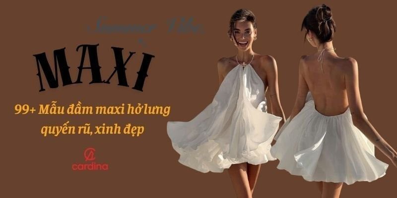 99+ Mẫu đầm maxi hở lưng quyến rũ, trendy cho nàng
