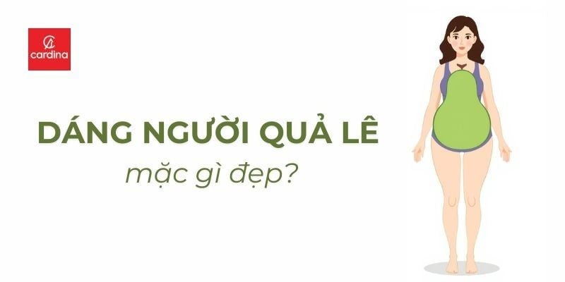 Dáng người quả lê mặc gì đẹp? Bí quyết phối đồ đơn giản, hack dáng