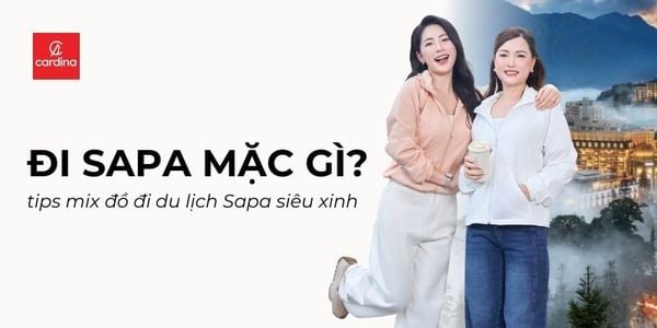 Đi sapa mặc gì đẹp? Các tips mix đồ đi du lịch Sapa siêu xinh cho nàng