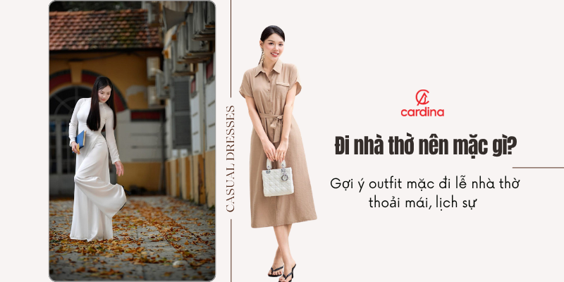 Đi nhà thờ nên mặc gì? Gợi ý outfit mặc đi lễ nhà thờ thoải mái, lịch sự