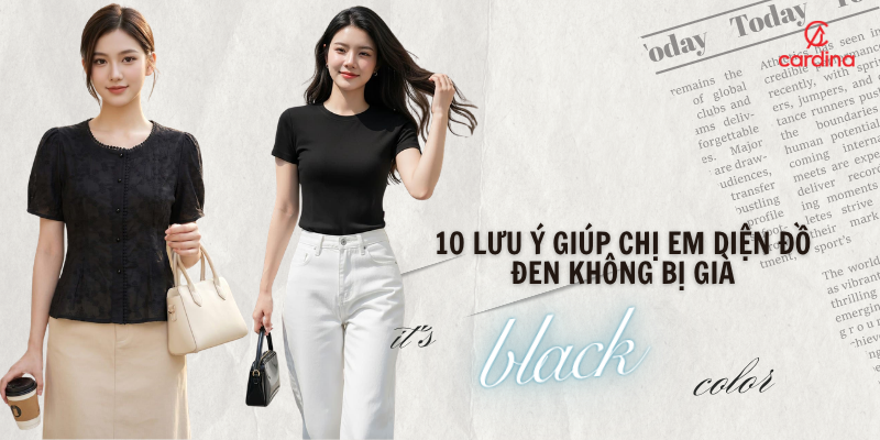 10 Lưu ý giúp chị em diện đồ đen cực sang chảnh mà không bị già