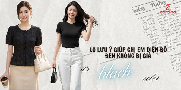 10 Lưu ý giúp chị em diện đồ đen cực sang chảnh mà không bị già