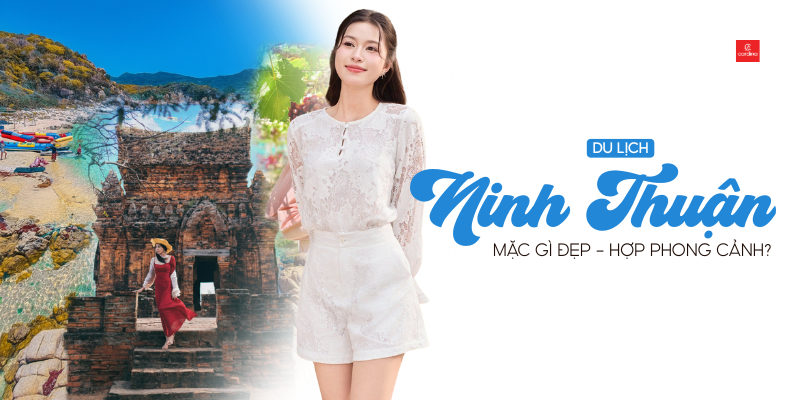 Du lịch Ninh Thuận mặc gì? Gợi ý 20+ outfit sành điệu, thoải mái chinh phục mọi điểm đến
