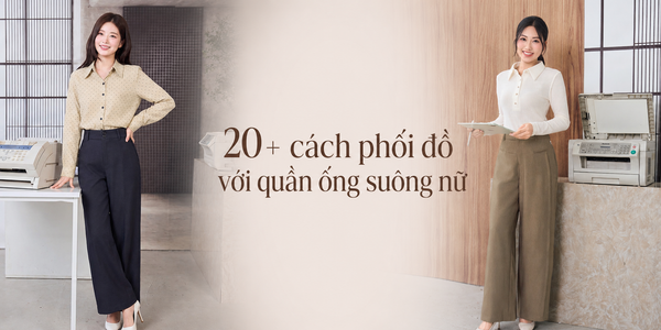 20+ cách phối đồ với quần ống suông nữ thanh lịch, thời thượng