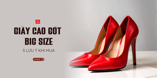 5 Lưu Ý Quan Trọng Khi Mua Giày Cao Gót Big Size Giúp Nàng Tự Tin Sải Bước