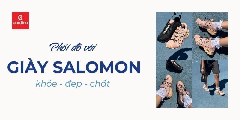Giày Salomon: Không Chỉ Để Leo Núi, Đây Là Cách Mặc Đẹp Hơn Gấp 10 Lần
