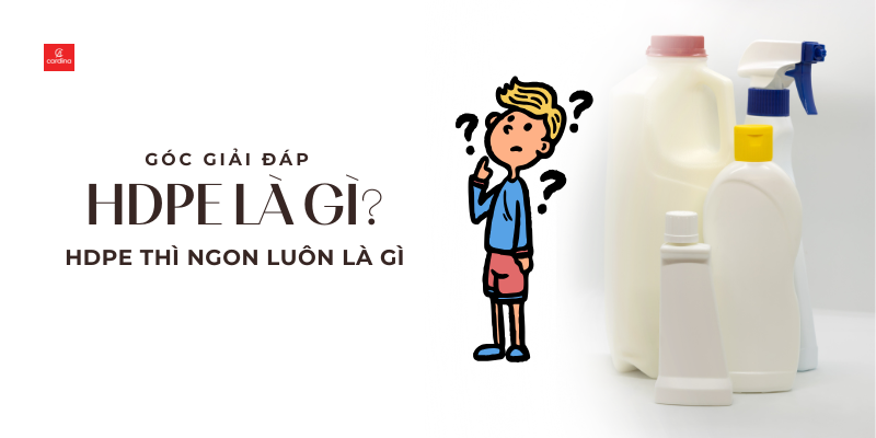 HDPE là gì? Giải mã nguồn gốc trend “HDPE là ngon luôn” đang gây bão